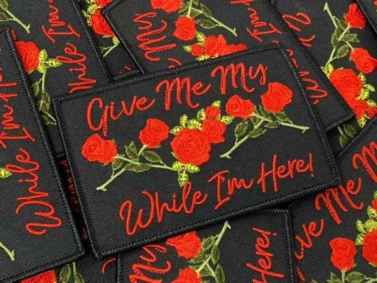 Exclusive, "Give Me My Roses, While I am Here," Statement Patch, 4"x3