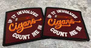 Exclusive, "If It Involves Cigars Count Me In" Cigar Lovers, 1-pc, Smokers Gift, Cool Embroidered Patch, Size 3"x3" Iron-on, Patches for Men