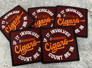 Exclusive, "If It Involves Cigars Count Me In" Cigar Lovers, 1-pc, Smokers Gift, Cool Embroidered Patch, Size 3"x3" Iron-on, Patches for Men