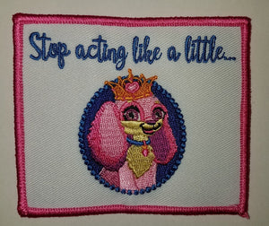 Exclusive Patch "Stop acting like a little a b!%*" Puppy Iron-on Embroidered 3D Patch