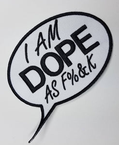1-pc Black and White, Iron-on "I am DOPE as F%&K" Size 4" Custom-made Embroidered Patch; Cool Patch
