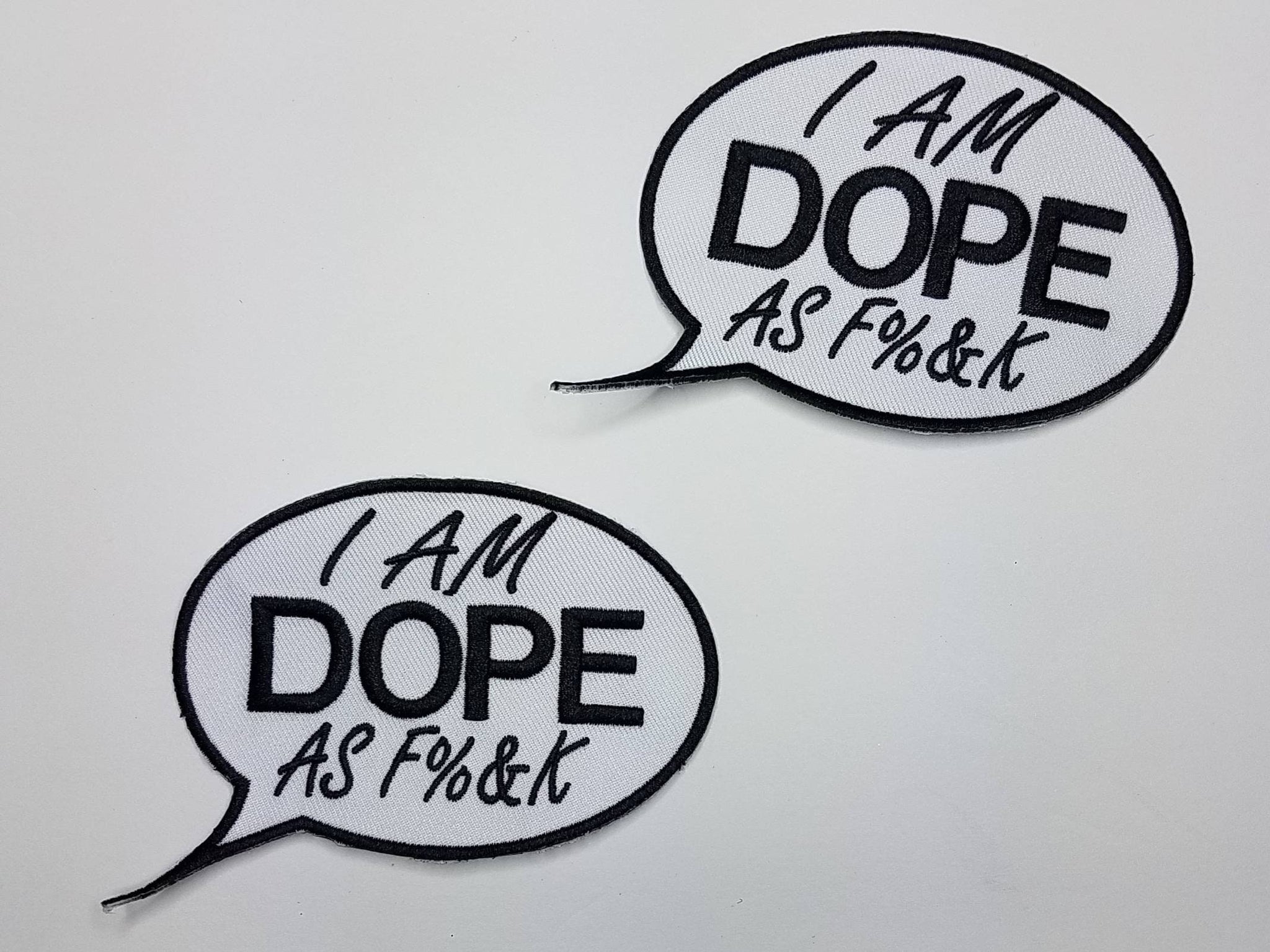 1-pc Black and White, Iron-on "I am DOPE as F%&K" Size 4" Custom-made Embroidered Patch; Cool Patch