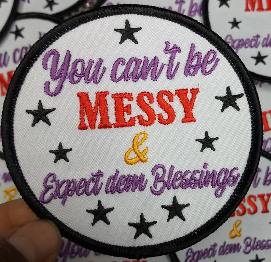 Exclusive 3-inch Circular, Statement Patch "You Can't Be Messy" ...And Expect Blessings Iron-on Embroidered Patch; Inspirational Emblem