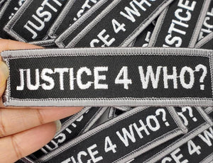 Cool, Statement Patch "Justice 4 Who?" Iron-On Embroidered Patch; Rights Movement Patch