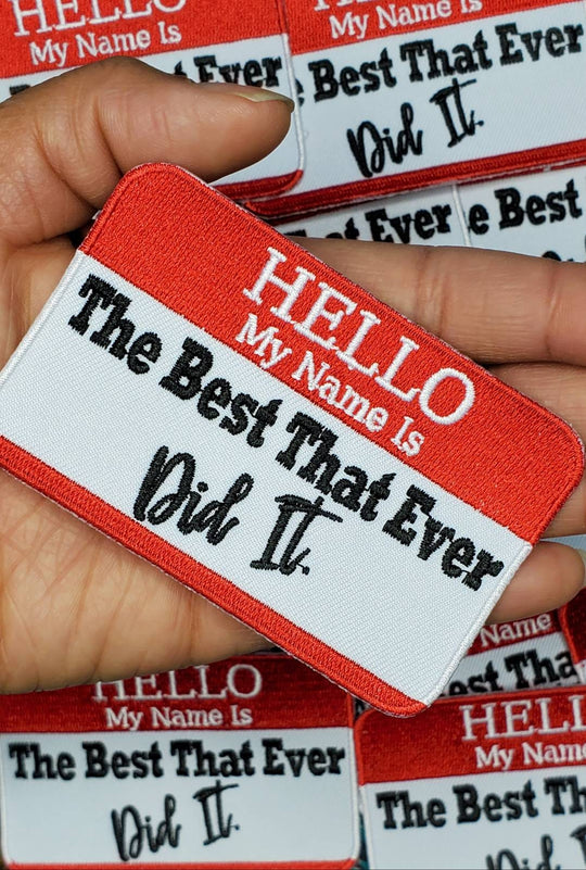 New Arrival, "Hello My Name is... The Best That Ever Did It patch," 4"x3" inch, Cool Applique For Clothing, Iron-on Embroidered Patch