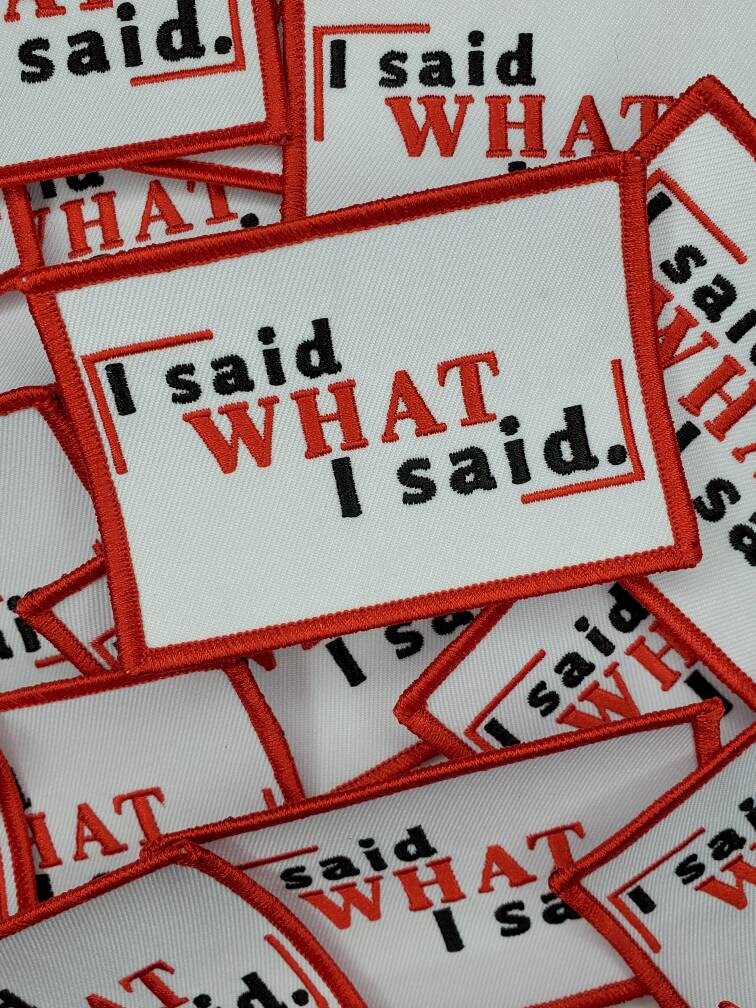 NEW Exclusive "I Said What I Said" Snazzy Statement Patch, Iron-on Embroidered Patch; Feminist Patch, Size 4"x2", Red & White Patch, Diy