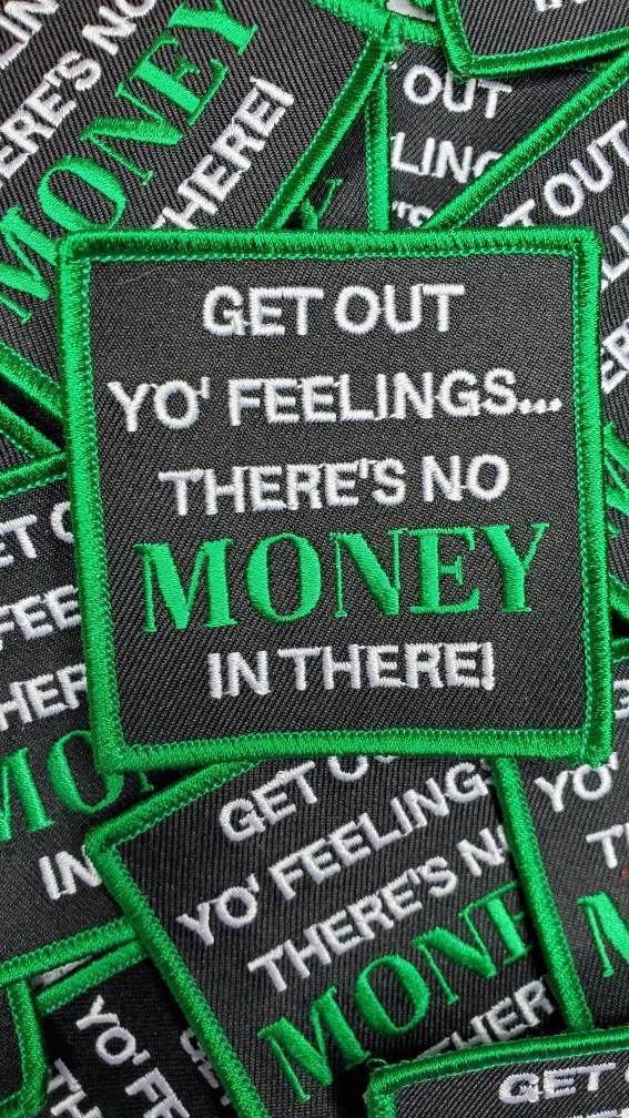 New Arrival, Statement Patch "Get Out Yo Feelings, There's No Money in There" Iron-on Embroidered Patch, Size 3"x3", DIY Applique