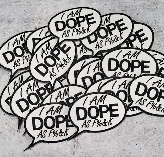 1-pc Black and White, Iron-on "I am DOPE as F%&K" Size 4" Custom-made Embroidered Patch; Cool Patch