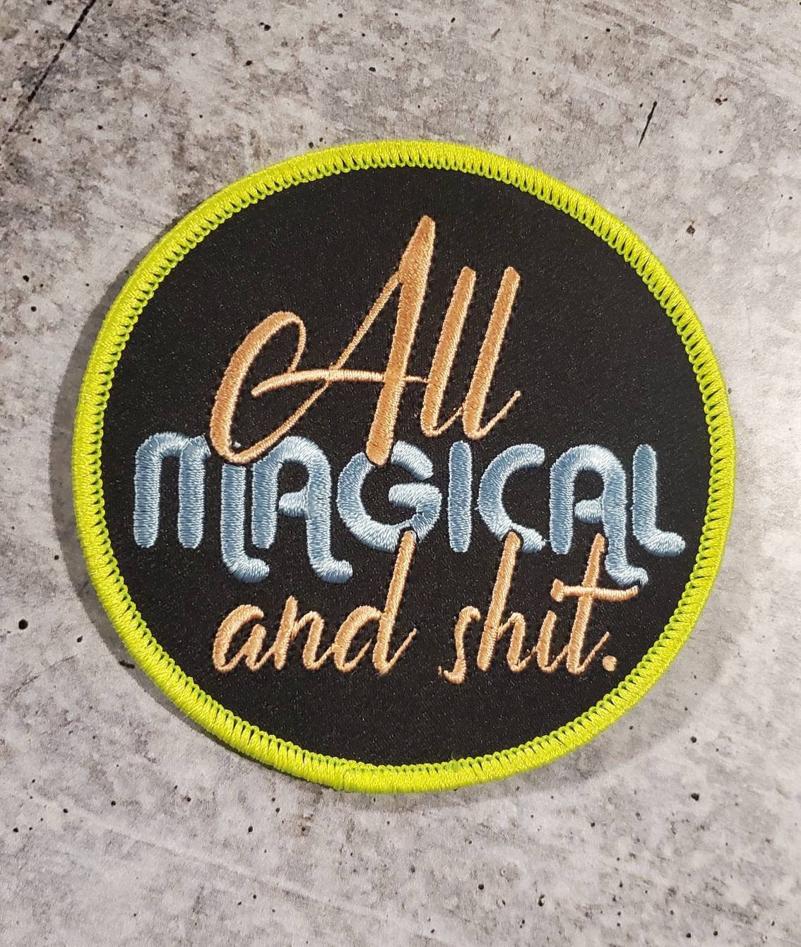 New Arrival,"All Magical & Sh*t" Circular Badge, Iron on Embroidered Patch, Positive Applique, Cool Patch for Clothing, Size 3"