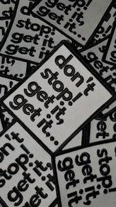 New Arrival,"Don't Stop, Get it, Get it" Fun Black & White, Iron-on Badge, Size 2.75"x3" Cool Statement Patch for Apparel and Accessories