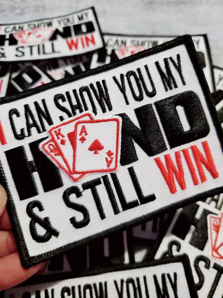 NEW Statement Patch, "I Can Show You My Hand and Still Win" Exclusive Iron-on Patch, Size 4", Embroidered Patch for Clothing and Accessories