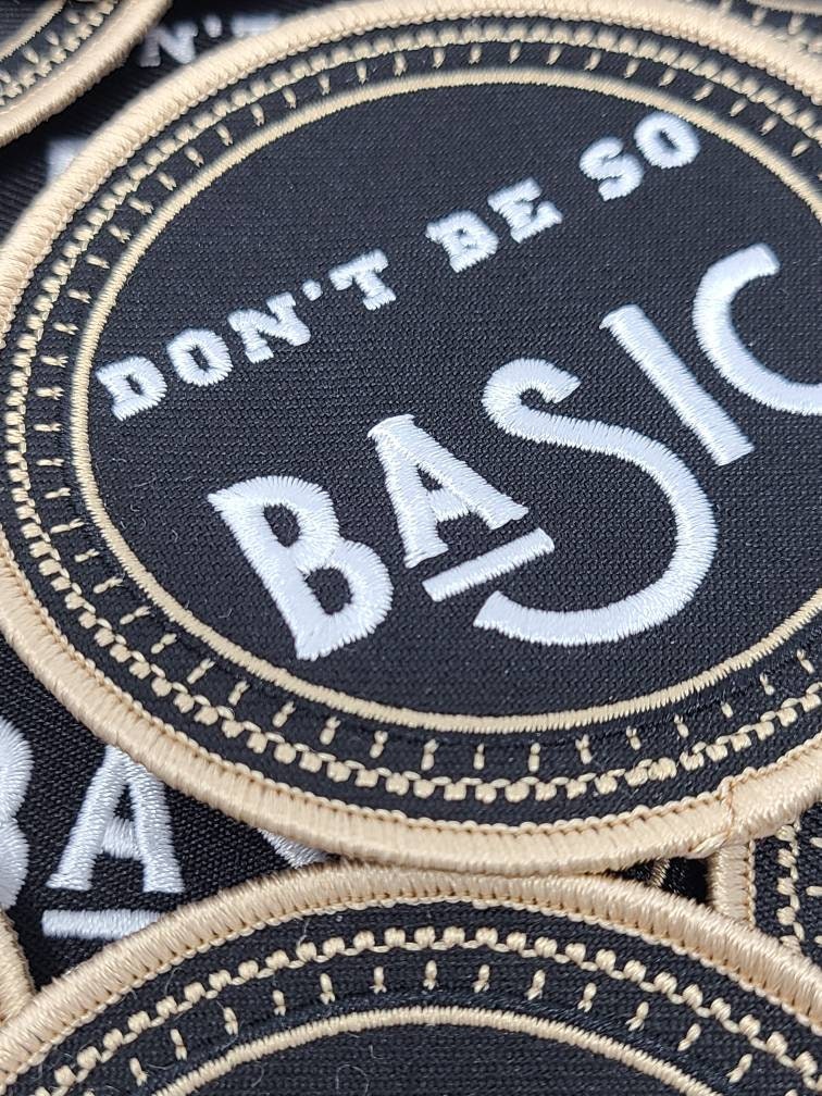 NEW,"Don't Be So Basic" Circular Badge, Iron-on Embroidered Patch, Cool Applique for Clothing, Size 3, Beige and Black Patch