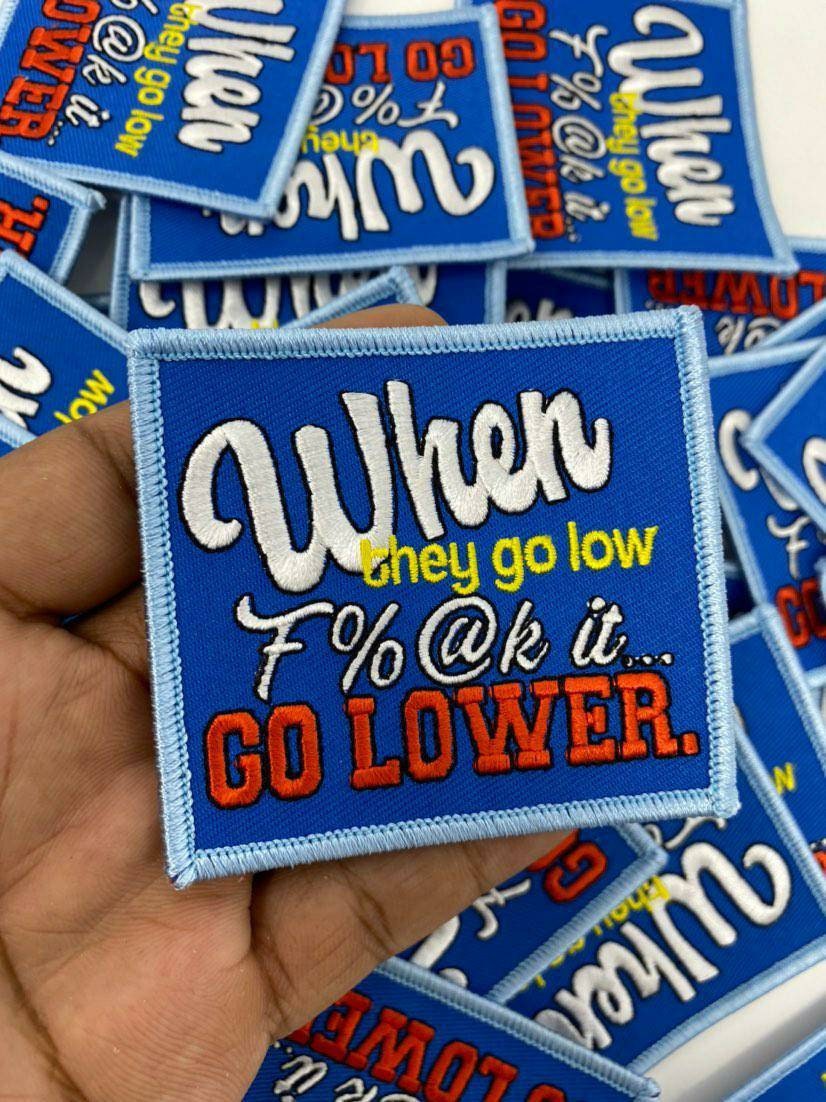 Funny Statement Patch "When They Go Low" Iron-on Embroidered Patch, Size 3"x3", DIY Applique; Small Jacket Patch; Morale Patch