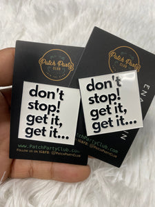 New, Enamel Pin "Don't Stop Get IT Get IT" Exclusive Lapel Pin, Size 1.77 inches, w/Butterfly Clutch, Cool Pin For Apparel