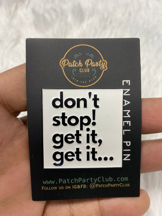 New, Enamel Pin "Don't Stop Get IT Get IT" Exclusive Lapel Pin, Size 1.77 inches, w/Butterfly Clutch, Cool Pin For Apparel