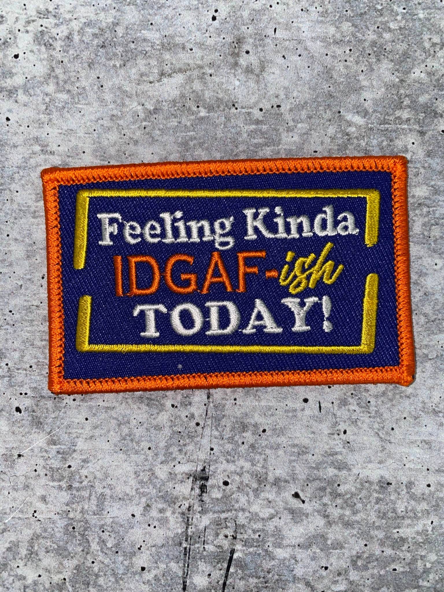 Exclusive Patch, "Feeling Kinda IDGAF-ish Today" Funny Statement Badge, Iron-on Embroidered Patch; Size 3" x 2", Small Jacket Patch, DIY