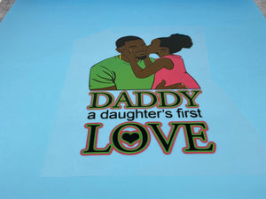 T-shirt Transfer Sheet, "Daddy, A Daughters First Love"  for HEAT PRESSING on garments,T-Shirts, Sweaters, Htv Appliques, Etc.