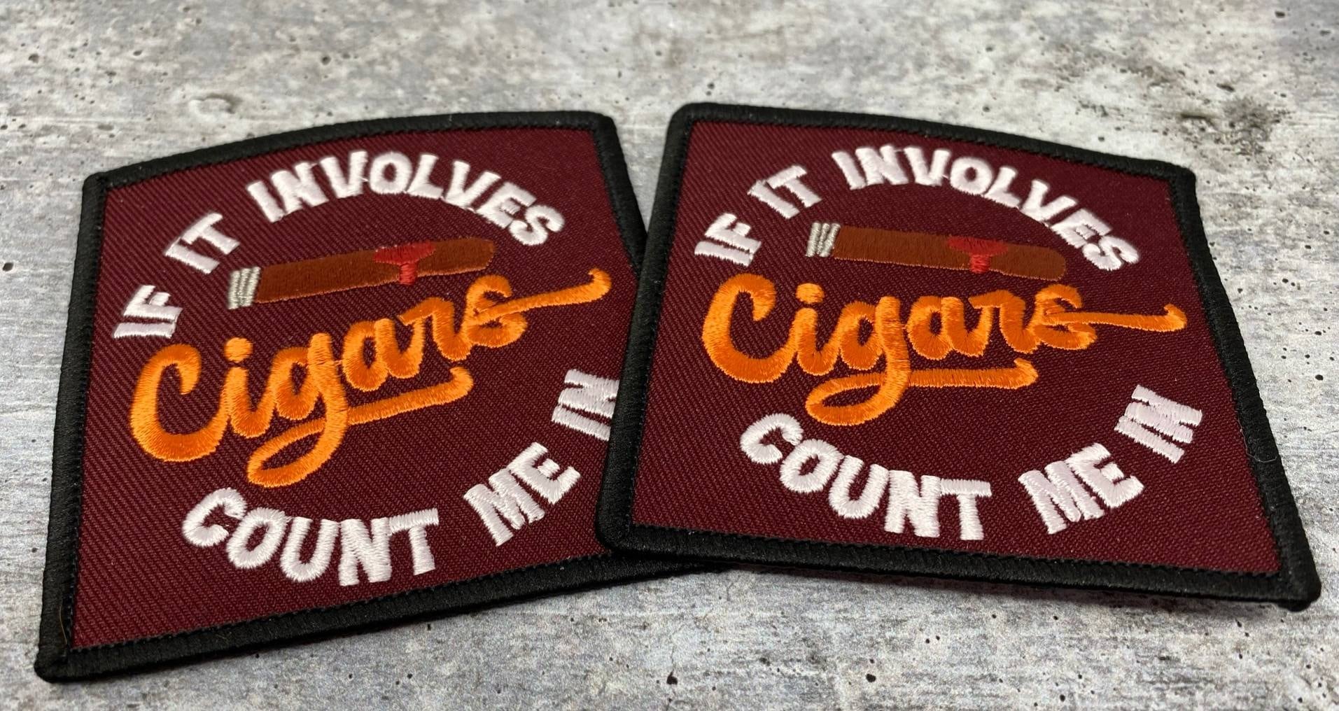 Exclusive, "If It Involves Cigars Count Me In" Cigar Lovers, 1-pc, Smokers Gift, Cool Embroidered Patch, Size 3"x3" Iron-on, Patches for Men