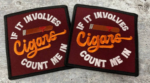 Exclusive, "If It Involves Cigars Count Me In" Cigar Lovers, 1-pc, Smokers Gift, Cool Embroidered Patch, Size 3"x3" Iron-on, Patches for Men