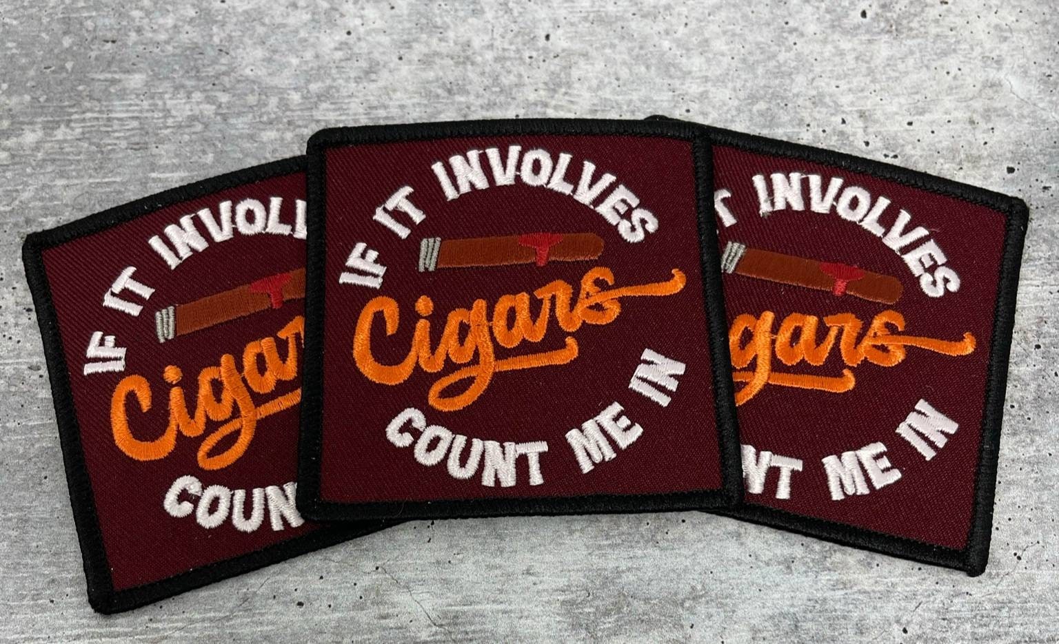 Exclusive, "If It Involves Cigars Count Me In" Cigar Lovers, 1-pc, Smokers Gift, Cool Embroidered Patch, Size 3"x3" Iron-on, Patches for Men