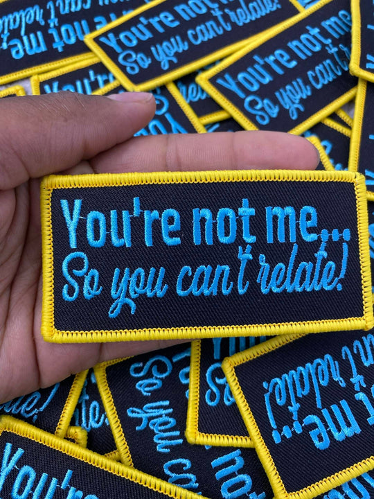 New,"You're Not Me, So You Can't Relate" Statement Patch, Iron-on Patches, Embroidered Patch, Craft Supplies, Small Patch, 3.75"