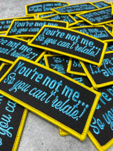 New,"You're Not Me, So You Can't Relate" Statement Patch, Iron-on Patches, Embroidered Patch, Craft Supplies, Small Patch, 3.75"