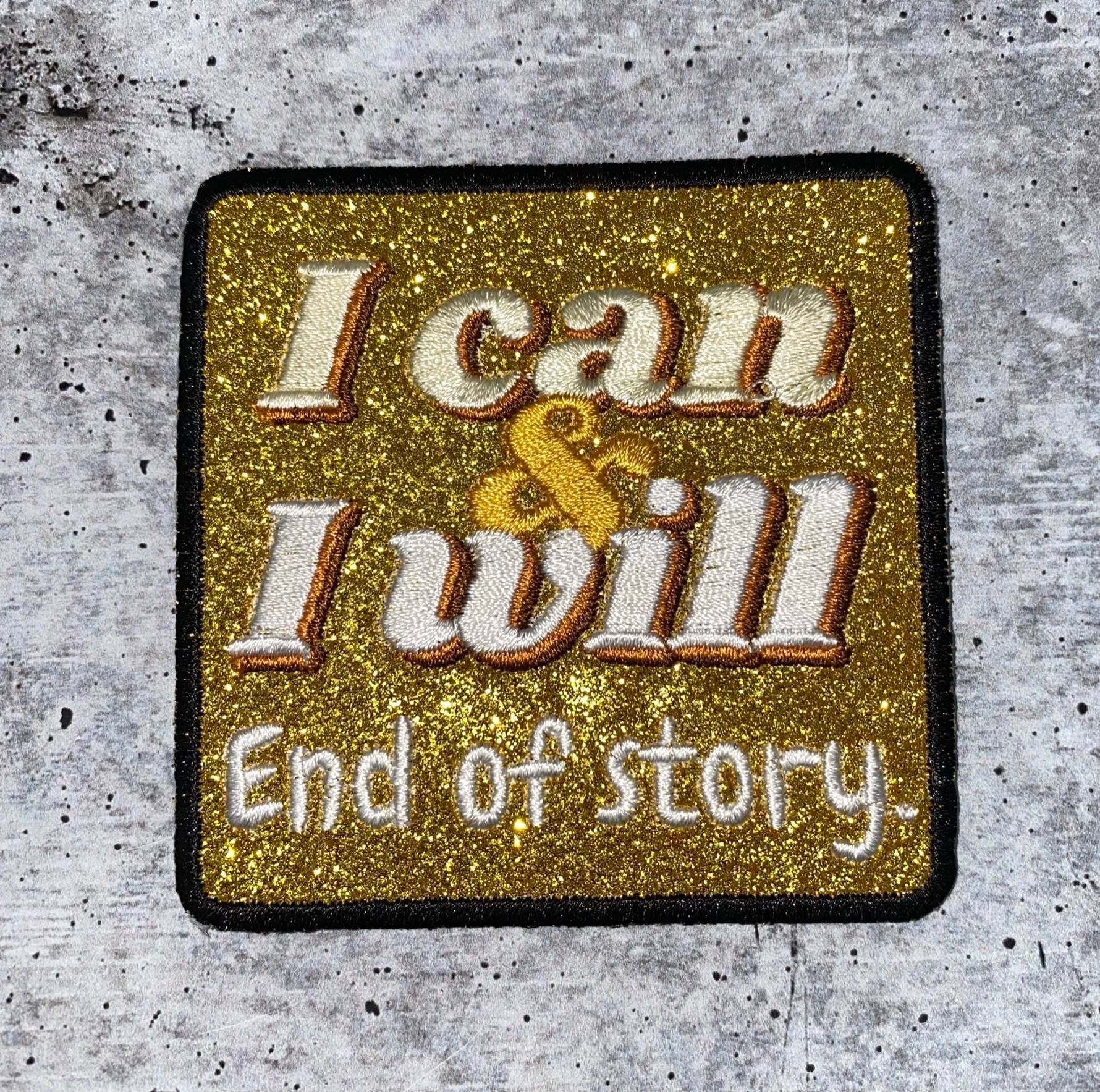Exclusive, 1-pc, "I Can & I Will. End of Story" GOLD Glitter Bling Iron-on Badge, Size 3"x3" Cool Statement Patch for Apparel N Accessories