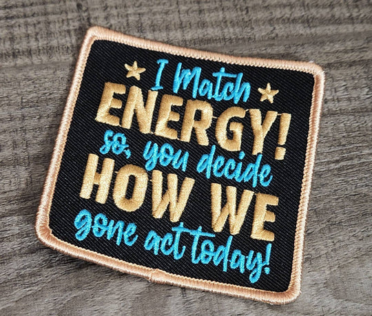 Cool Statement Patch "I Match Energy, You Decide How We Gone Act" Iron-on Patch, Size 3"x3", DIY Applique; Small Jacket Patch; Morale Patch