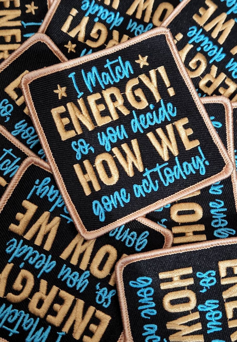 Cool Statement Patch "I Match Energy, You Decide How We Gone Act" Iron-on Patch, Size 3"x3", DIY Applique; Small Jacket Patch; Morale Patch