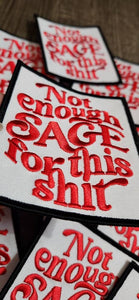 New Arrival,"Not Enough Sage for This Sh*t!" 1-pc, Funny Embroidered Patch, Spiritual and Sassy, Size 3.25"x4" Iron-on, DIY Craft Supplies