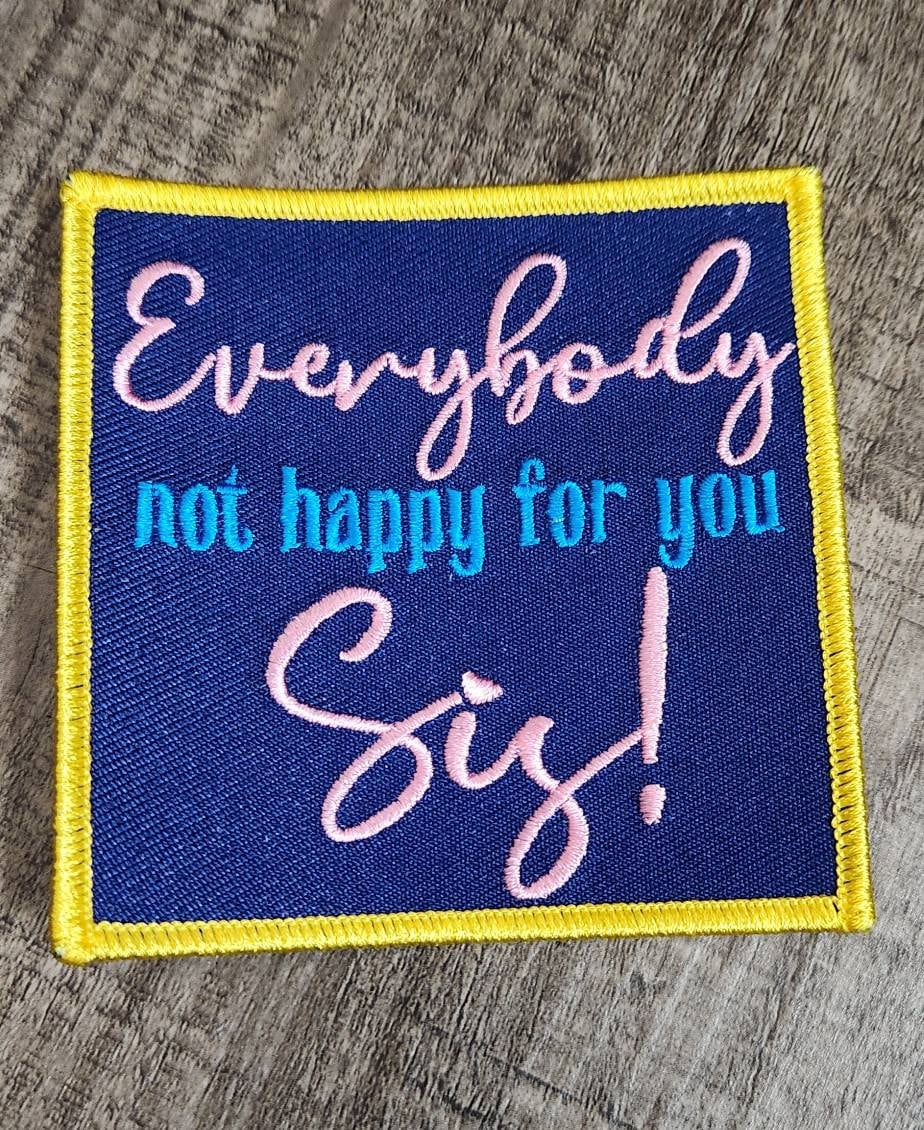 Colorful "Everybody not Happy for You, Sis" Realest Patch, 3"x3", Embroidered Patch iron-on, Patch/Applique, Statement Patch