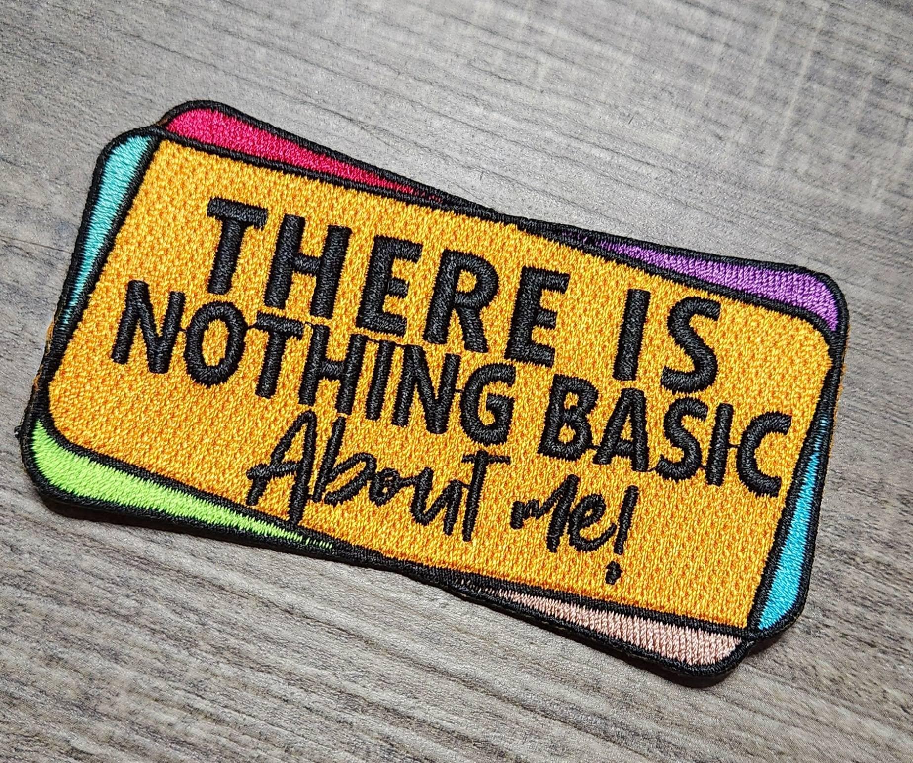 NEW, 1-pc, "There is Nothing Basic About Me" Statement Badge, Iron-on Embroidered Patch, Cool Applique for Clothing, Size 3, Colorful Patch
