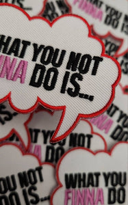 Funny Patch, 1-pc "What You Not Finna Do Is" Statement Patch, Size 3", Applique for Clothing, Hats, Shoes, Bags, Iron-On Embroidered Patch