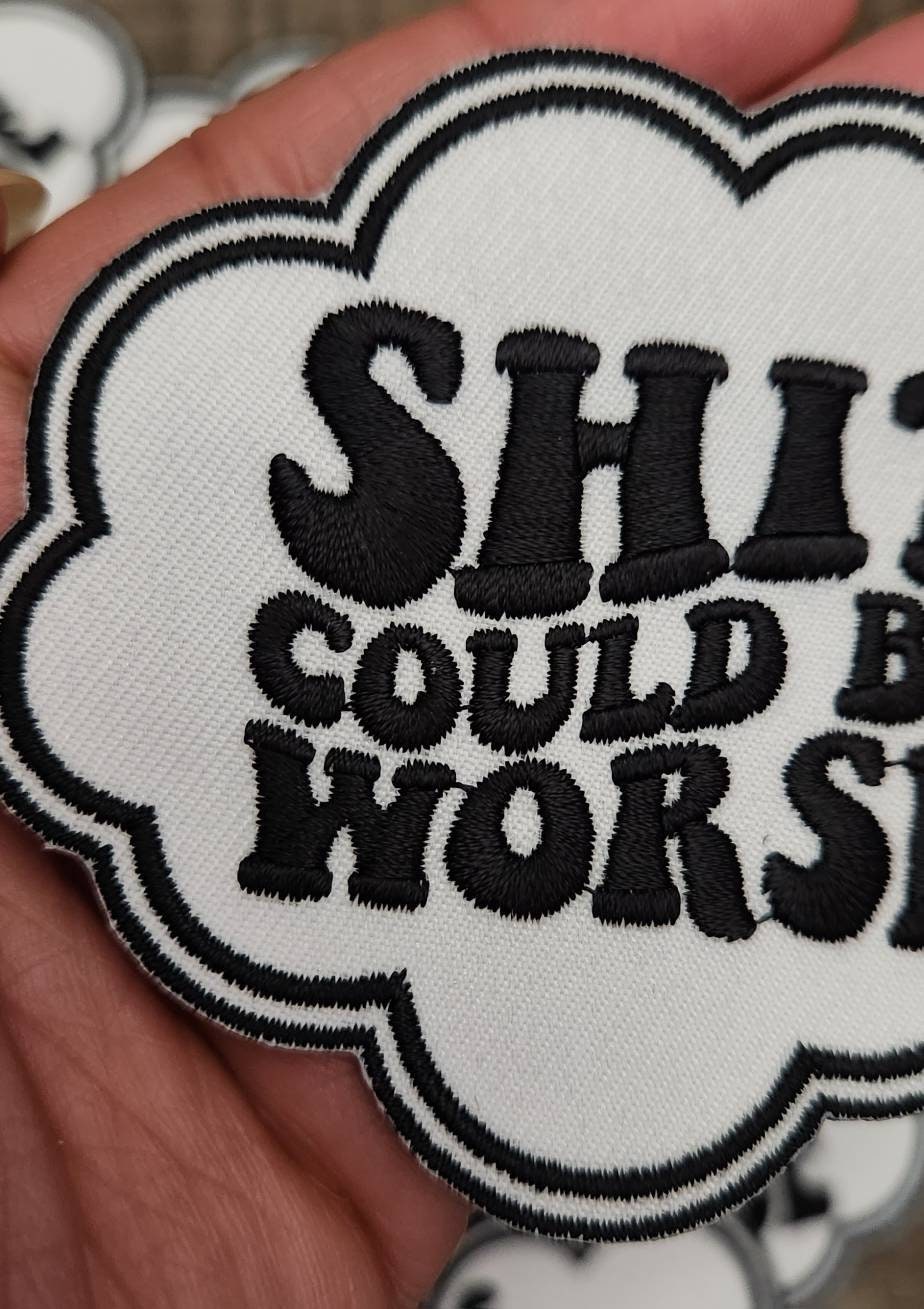 Funny Patch, 1-pc Sh*% Could Be Worse Statement Patch, Size 3.5,  Applique for Clothing, Hats, Shoes, Bags, Iron-On Embroidered Patch