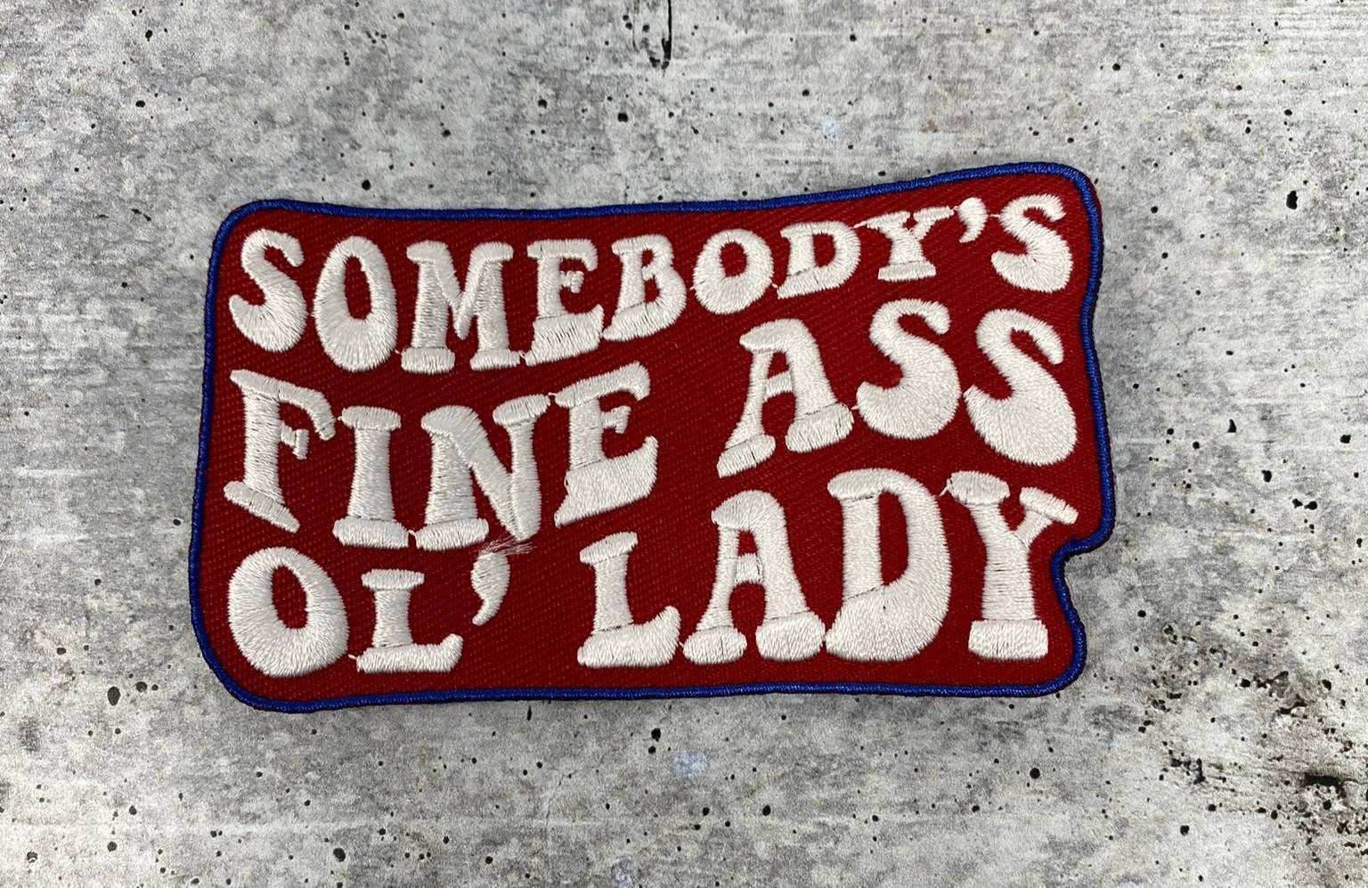 New, "Somebody's Fine Ass OL' LADY" 1-pc, Iron-on Embroidered Patch, Cute Patch for Jackets, Hats, Crocs, Gifts for Mother, Funny Gifts