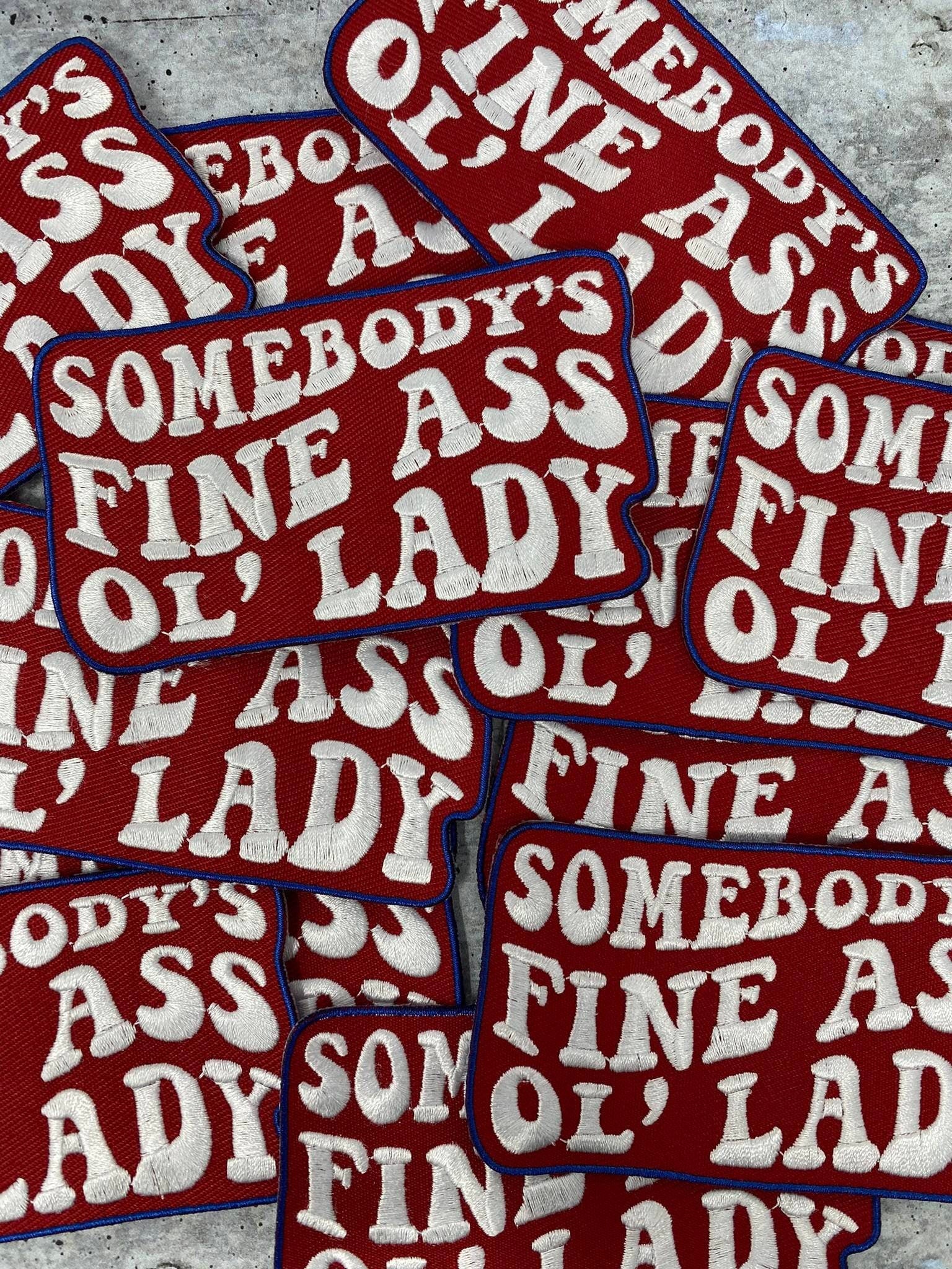 New, "Somebody's Fine Ass OL' LADY" 1-pc, Iron-on Embroidered Patch, Cute Patch for Jackets, Hats, Crocs, Gifts for Mother, Funny Gifts