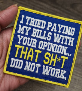 New, 1-pc "I Tried Paying My Bills with Your Opinion" Iron-on Patch, Size 3"x3", DIY Applique; Small Jacket Patch; Embroidered Morale Patch