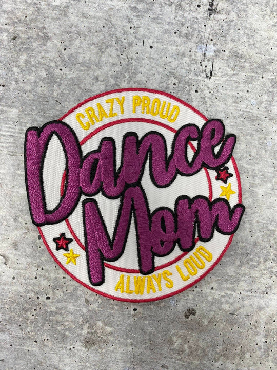 Crazy Proud, Always Loud,"Dance Mom" 1-pc Colorful Patch, Iron-on Patch for Jackets, Hats, & Bags, Size 3", Gift for Mom of Dancer