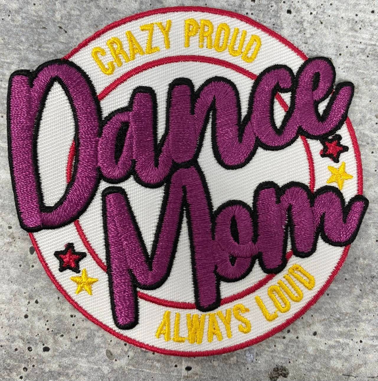 Crazy Proud, Always Loud,"Dance Mom" 1-pc Colorful Patch, Iron-on Patch for Jackets, Hats, & Bags, Size 3", Gift for Mom of Dancer