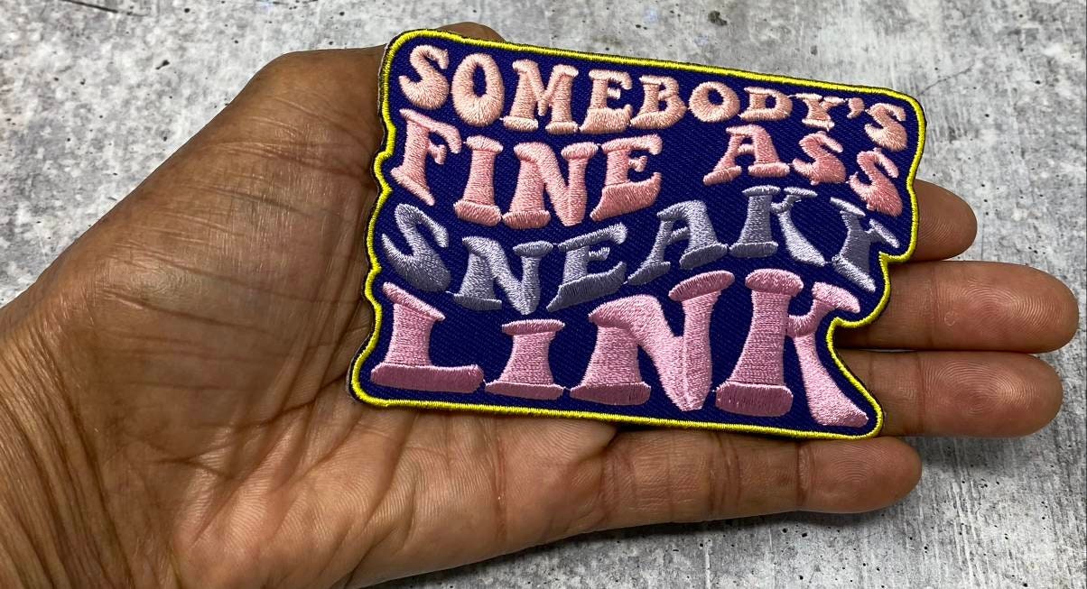 New, Statement Patch "Somebody's Fine Ass SNEAKY LINK" 1-pc, Iron-on Embroidered Patch, Cute Patch for Jackets, Hats, Crocs, Gag Gift