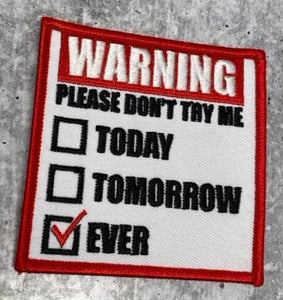 Warning Patch - Please Don't Try Me Today, Tomorrow, Ever, 1-pc, Iron-On Embroidered Patch (3"x3" inches), Patch for Jackets, Hats, Crocs