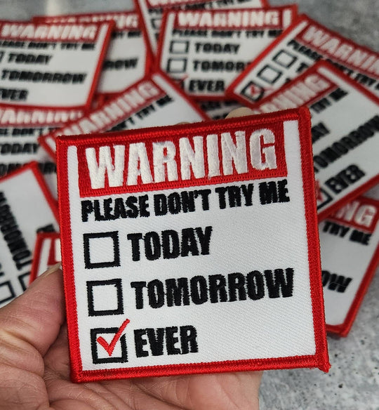 Warning Patch - Please Don't Try Me Today, Tomorrow, Ever, 1-pc, Iron-On Embroidered Patch (3"x3" inches), Patch for Jackets, Hats, Crocs
