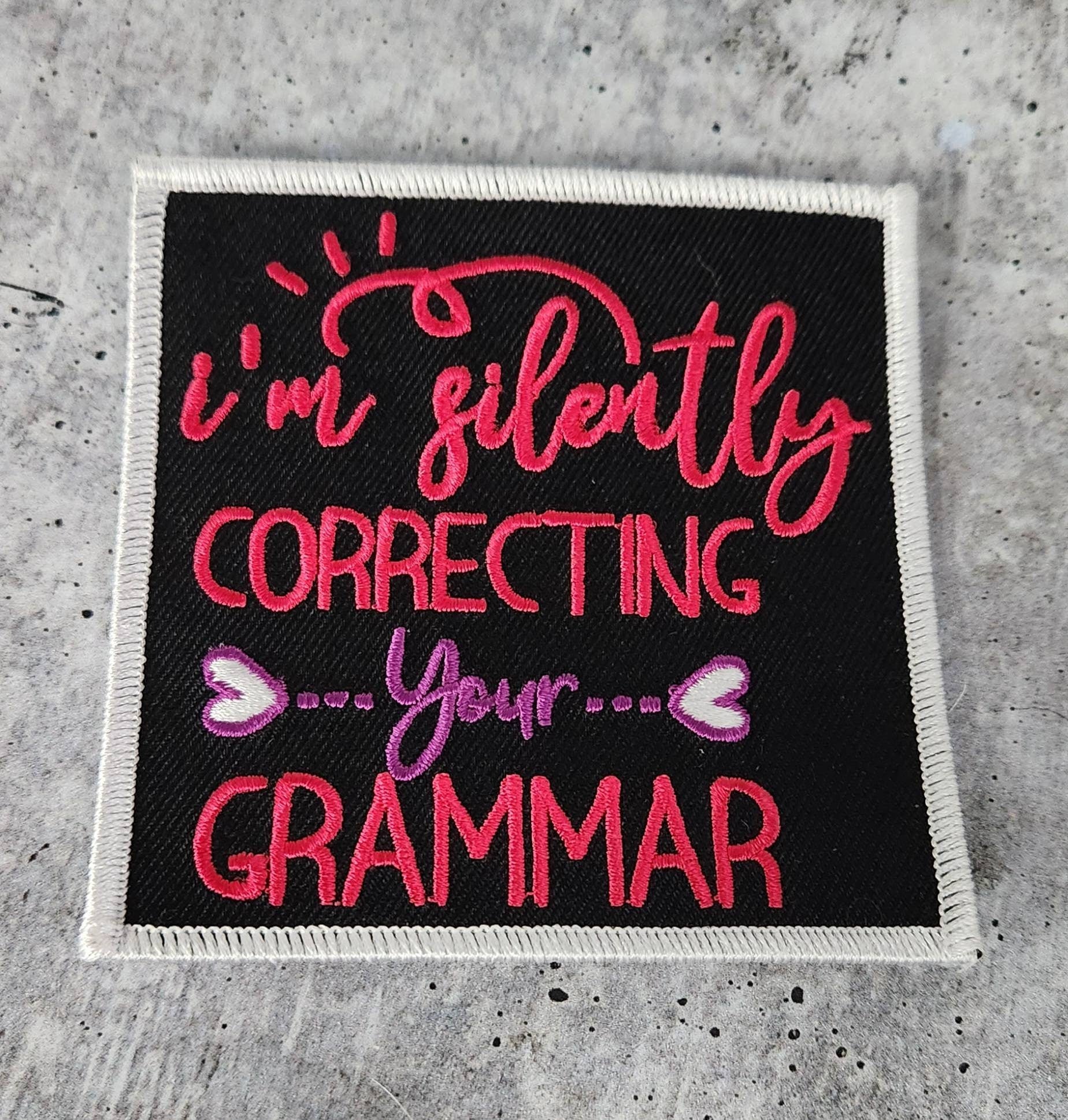 Iron-On Embroidered Patch: I'm Silently Correcting Your Grammar - Funny and Sarcastic Accessory for Jackets, Bags, Hat, 1-pc, Sz 3.5"