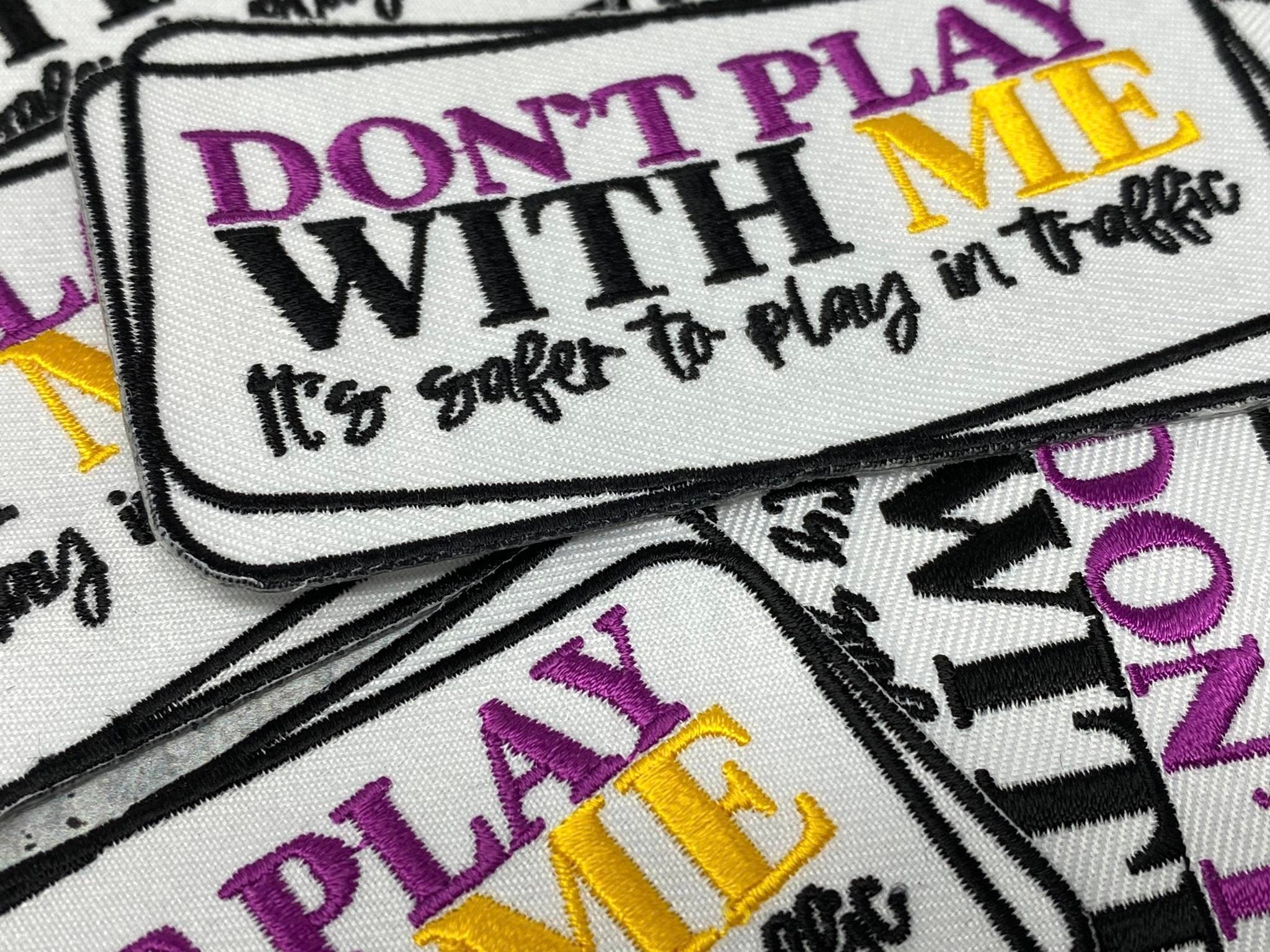 Sarcastic Patch, 1-pc "Don't Play with Me, it's Safer to Play in Traffic" Statement Patch, Size 3", Applique for Clothing, Iron-On Patch