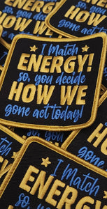 New Color, "I Match Energy, You Decide How We Gone Act" Iron-on Patch, Size 3"x3", DIY Applique; Small Jacket Patch; Morale Patch