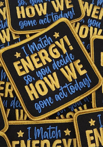 New Color, "I Match Energy, You Decide How We Gone Act" Iron-on Patch, Size 3"x3", DIY Applique; Small Jacket Patch; Morale Patch