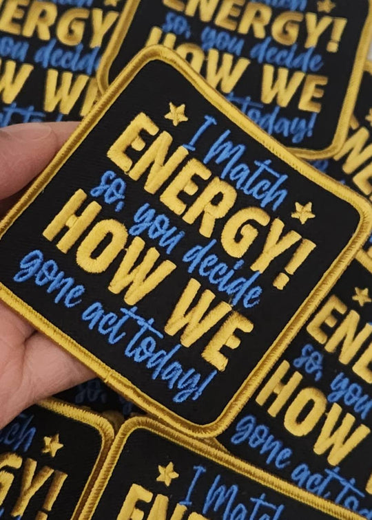 New Color, "I Match Energy, You Decide How We Gone Act" Iron-on Patch, Size 3"x3", DIY Applique; Small Jacket Patch; Morale Patch