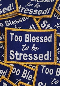 NEW, 1-pc Blue & Gold, "Too Blessed to Be Stressed" Iron-on Embroidered Patch, Cool Patch for Clothing and Accessories; Size 3", DIY