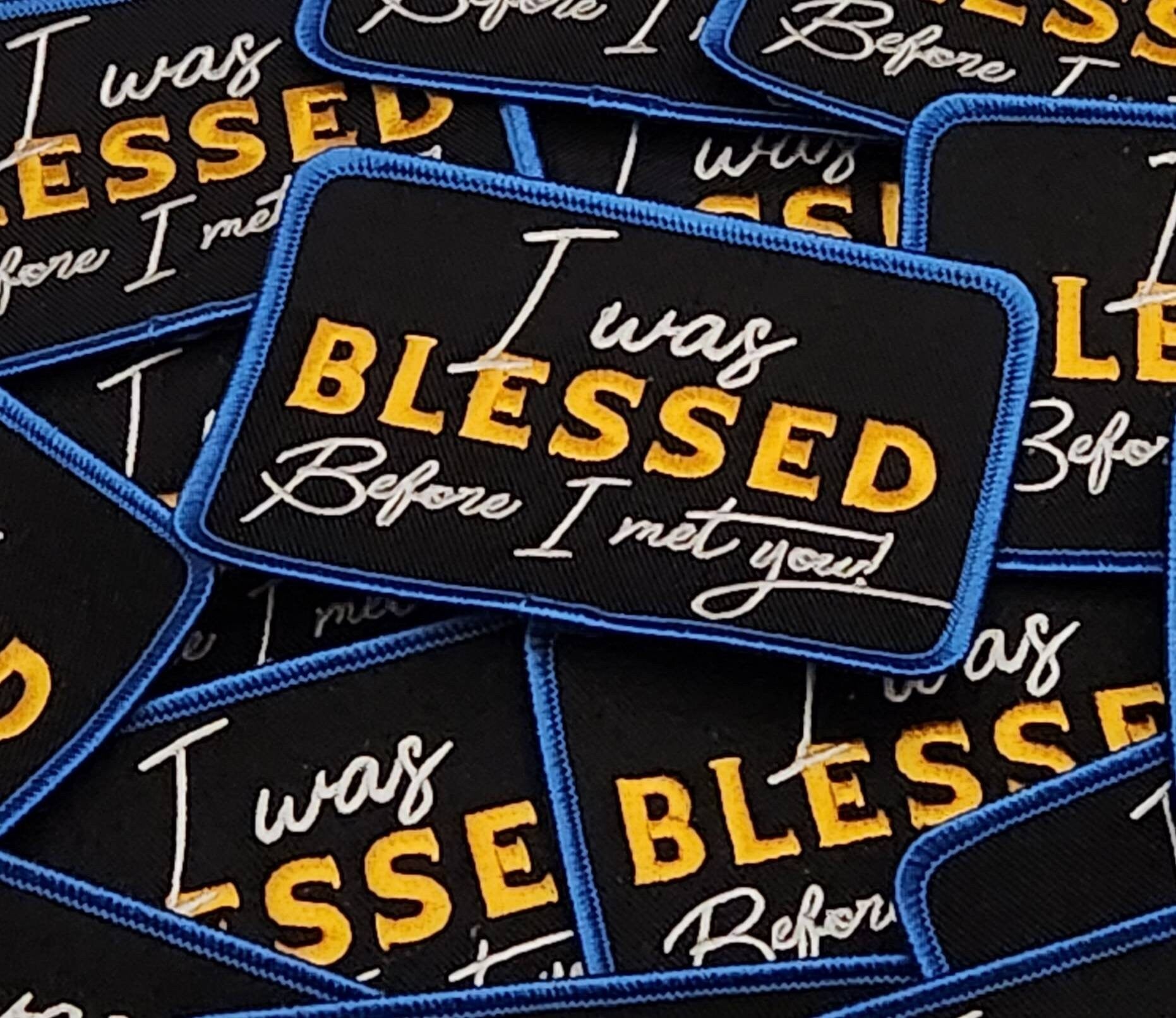 New, "I was Blessed Before I Met You!" 1-pc, Iron-on Embroidered Patch, Cool Patch for Clothing and Accessories; Size 4"x3", DIY Applique