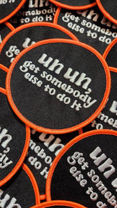 Funny Patch, 1-pc "Un, Un, Get Somebody Else To Do It" Statement Patch, Size 3" Circular, Applique for Clothing, Hats, Shoes